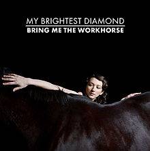 My Brightest Diamond : Bring Me the Workhorse